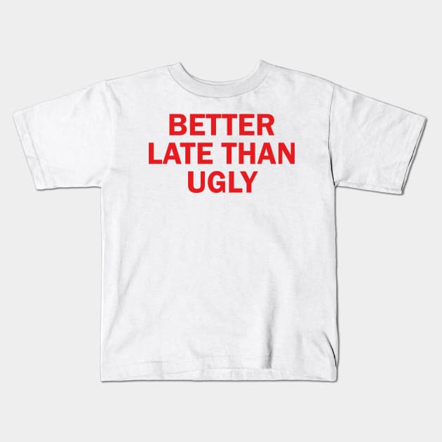 better late than ugly Kids T-Shirt by mdr design